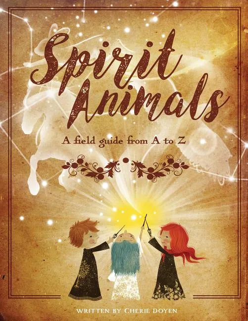 Spirit Animals: A Field Guide From A to Z - Paperback