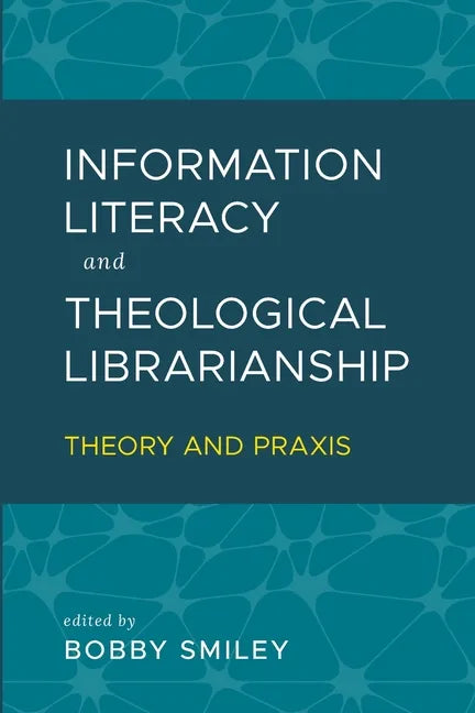Information Literacy and Theological Librarianship: Theory & Praxis - Paperback