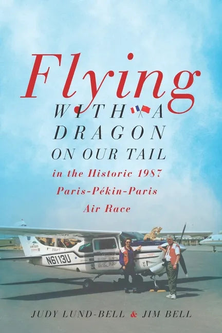 Flying with a Dragon on Our Tail: in the Historic 1987 Paris-Pékin-Paris Air Race - Paperback