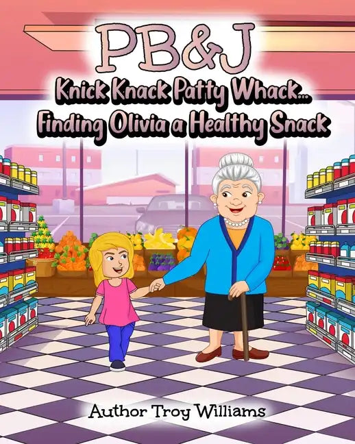 Pb&j: Knick Knack Patty Whack... Finding Olivia a Healthy Snack - Paperback