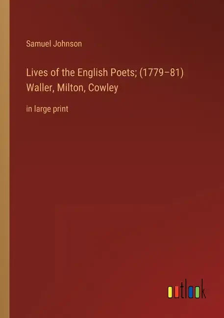 Lives of the English Poets; (1779-81) Waller, Milton, Cowley: in large print - Paperback