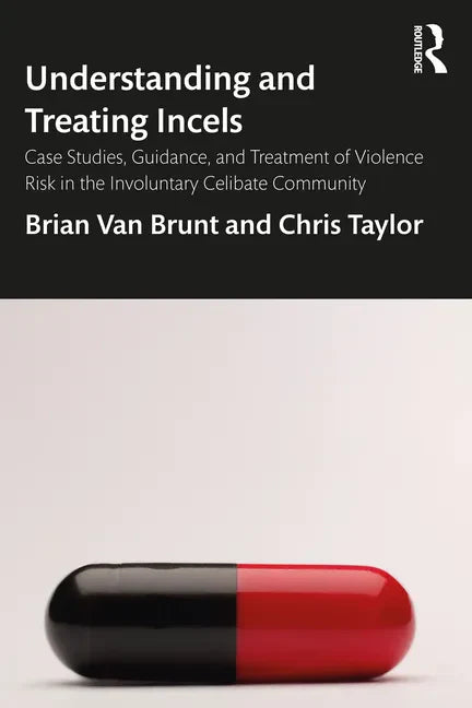 Understanding and Treating Incels: Case Studies, Guidance, and Treatment of Violence Risk in the Involuntary Celibate Community - Paperback