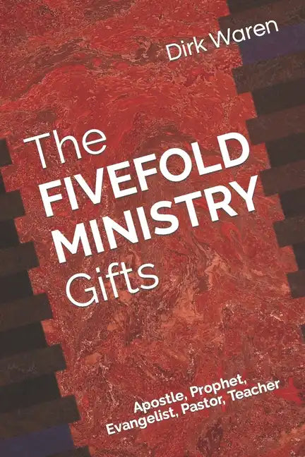 The FIVEFOLD MINISTRY Gifts: Apostle, Prophet, Evangelist, Pastor, Teacher - Paperback