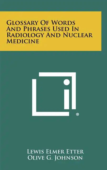 Glossary Of Words And Phrases Used In Radiology And Nuclear Medicine - Hardcover
