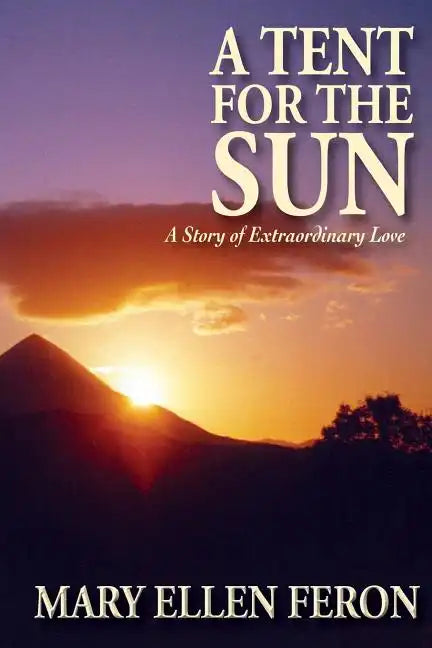 A Tent for the Sun: A Story of Extraordinary Love - Paperback