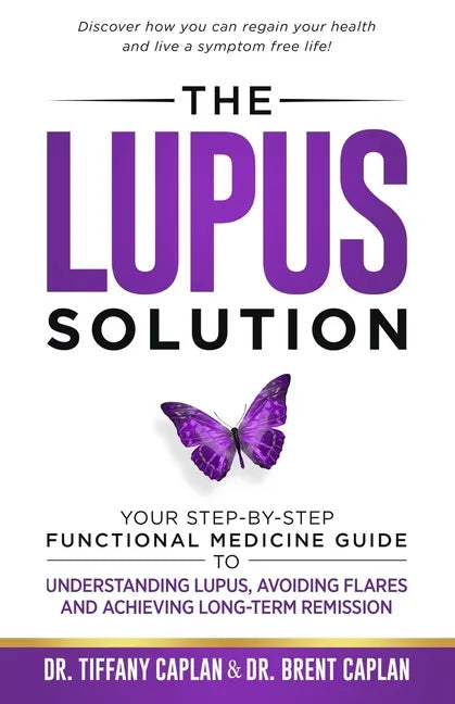 The Lupus Solution: Your Step-By-Step Functional Medicine Guide to Understanding Lupus, Avoiding Flares and Achieving Long-Term Remission - Paperback