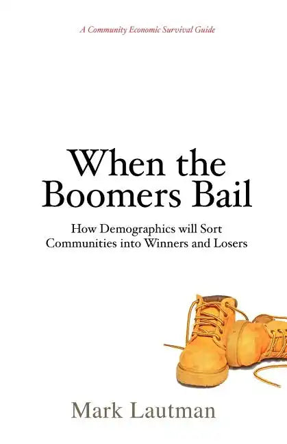 When the Boomers Bail: A Community Economic Survival Guide - Paperback