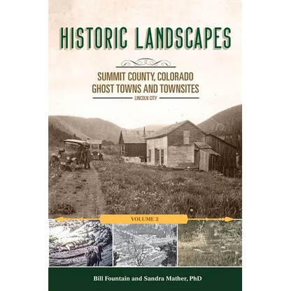 Historic Landscapes Summit County, Colorado, Ghost Towns and Townsites Volume 2: Lincoln City - Paperback