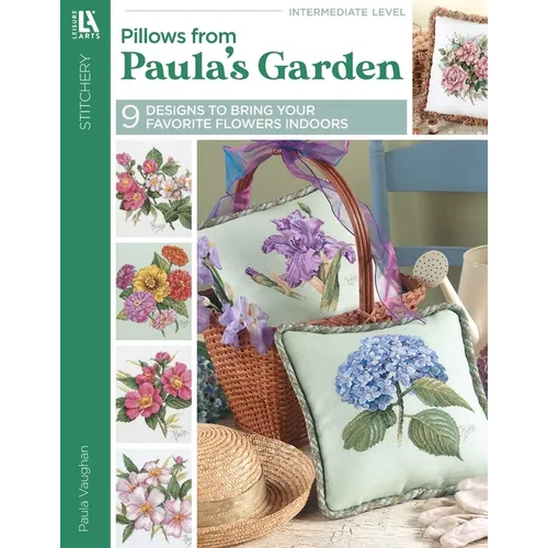 Pillows from Paula's Garden: 9 Designs to Bring Your Favorite Flowers Indoors - Paperback