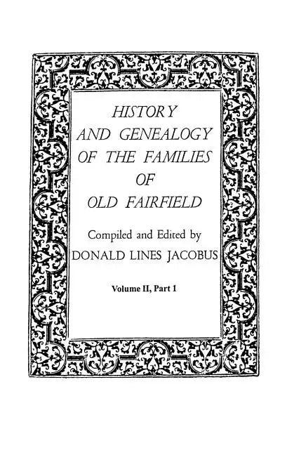 History and Genealogy of the Families of Old Fairfield. in Three Books. Volume II, Part I - Paperback