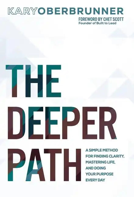 The Deeper Path: A Simple Method for Finding Clarity, Mastering Life, and Doing Your Purpose Every Day - Hardcover