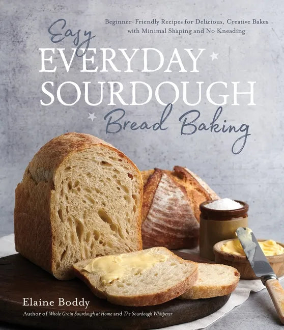 Easy Everyday Sourdough Bread Baking: Beginner-Friendly Recipes for Delicious, Creative Bakes with Minimal Shaping and No Kneading - Paperback
