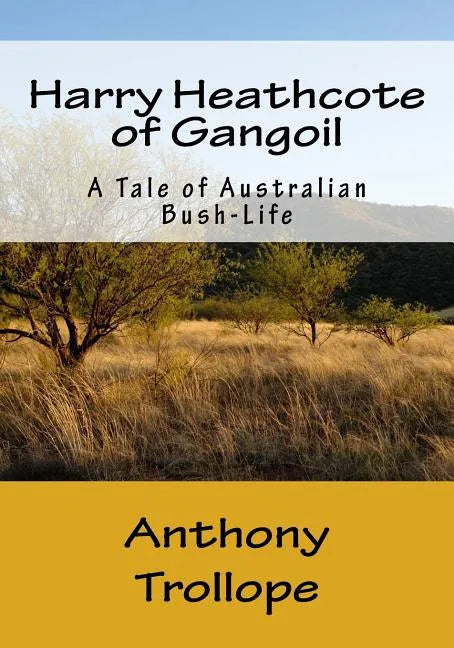 Harry Heathcote of Gangoil: A Tale of Australian Bush-Life - Paperback