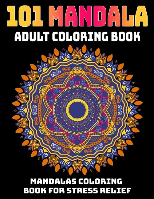 101 Mandala Adult Coloring Book: Mandalas Coloring Book For Stress Relief: Relaxation Mandala Designs - Paperback