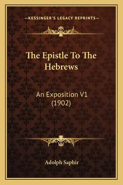 The Epistle to the Hebrews: An Exposition V1 (1902) - Paperback