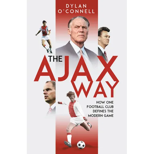 The Ajax Way: How One Football Club Defines the Modern Game - Hardcover