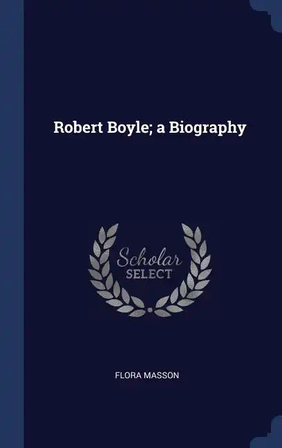 Robert Boyle; a Biography - Hardcover