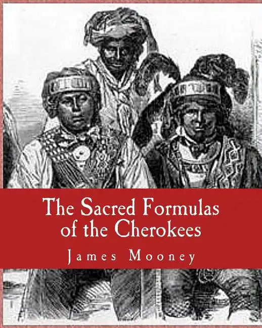 The Sacred Formulas of the Cherokees - Paperback