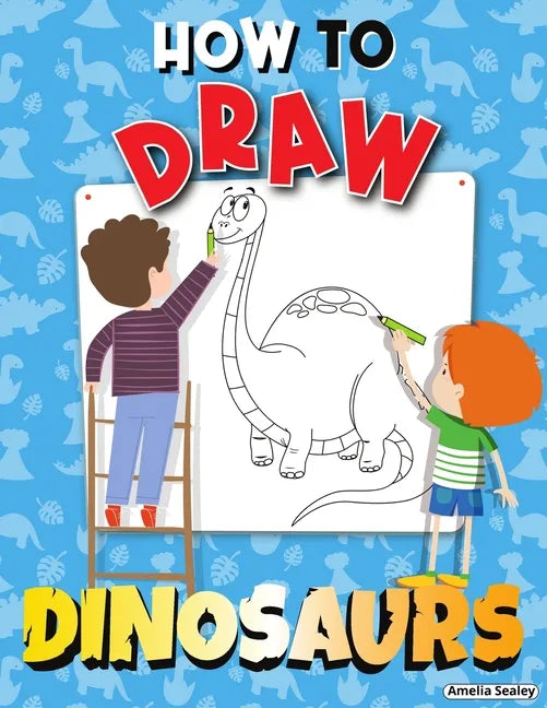 How to Draw Dinosaurs: Step by Step Activity Book, Learn How Draw Dinosaurs, Fun and Easy Workbook for Kids - Paperback