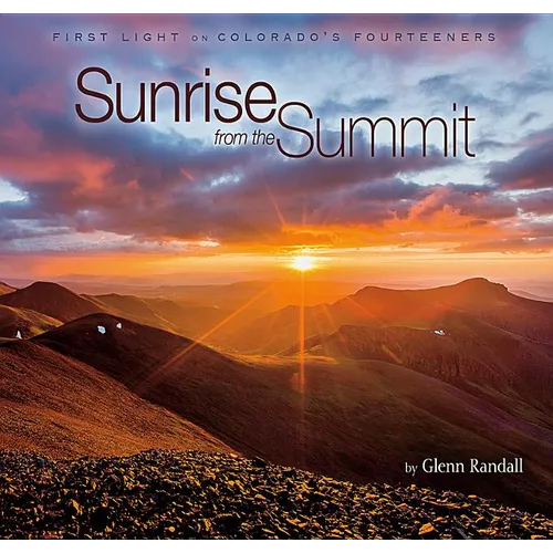 Sunrise from the Summit: First Light on Colorado's Fourteeners - Hardcover