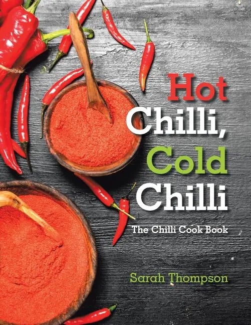 Hot Chilli, Cold Chilli: The Chilli Cook Book - Paperback