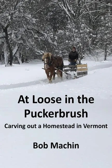 At Loose in the Puckerbrush: Carving out a Homestead in Vermont - Paperback