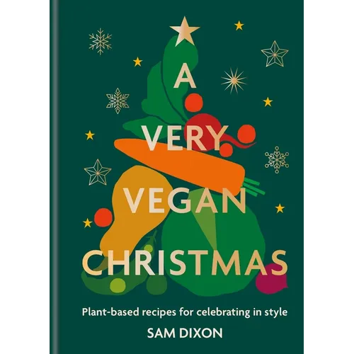 A Very Vegan Christmas: Plant-Based Recipes for Celebrating in Style - Hardcover