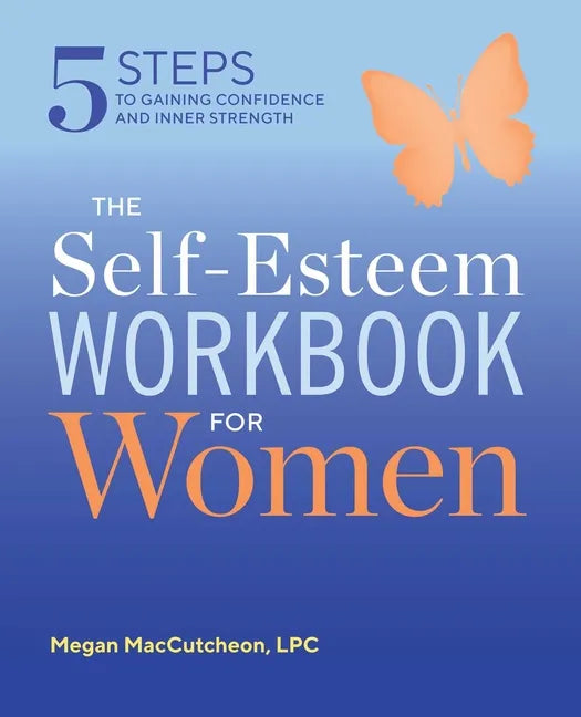 The Self Esteem Workbook for Women: 5 Steps to Gaining Confidence and Inner Strength - Paperback