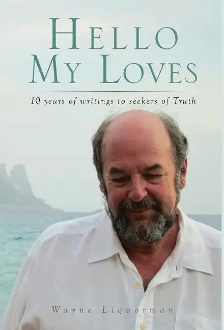 Hello My Loves...10 years of writings to seekers of Truth - Hardcover