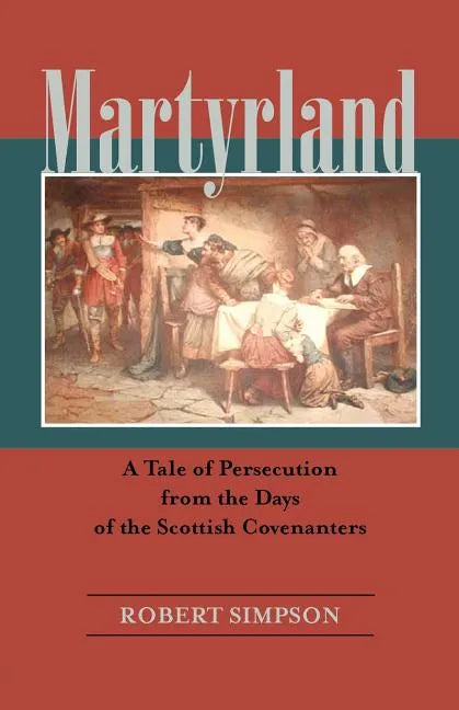 Martyrland: A Tale of Persecution from the Days of the Scottish Covenanters - Paperback