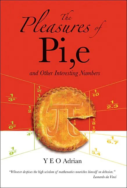 The Pleasures of Pi, E and Other Interesting Numbers - Hardcover