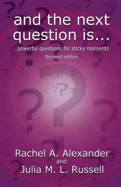 And the Next Question Is - Powerful Questions for Sticky Moments (Revised Edition) - Paperback