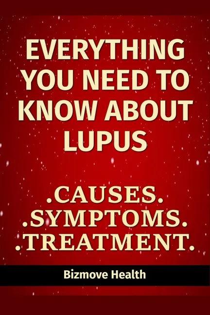 Everything you need to know about Lupus: Causes, Symptoms, Treatment - Paperback