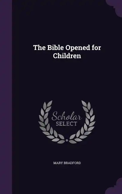 The Bible Opened for Children - Hardcover