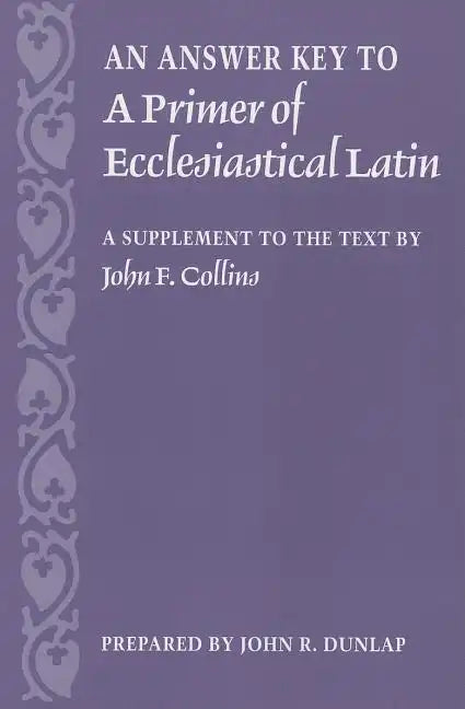 An Answer Key to a Primer of Ecclesiastical Latin: A Supplement to the Text - Paperback