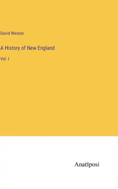 A History of New England: Vol. I - Hardcover