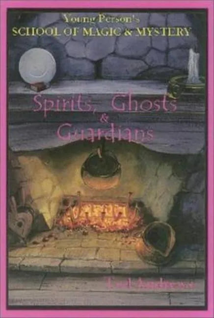 Spirits, Ghost and Guardians: Young Person's School of Magic & Mystery Series Vol. 5 - Hardcover