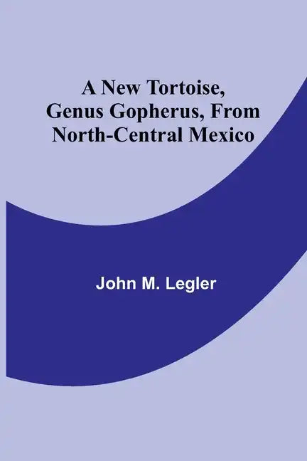 A New Tortoise, Genus Gopherus, From North-central Mexico - Paperback