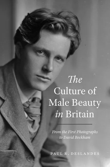 The Culture of Male Beauty in Britain: From the First Photographs to David Beckham - Hardcover