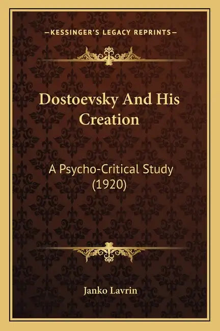 Dostoevsky And His Creation: A Psycho-Critical Study (1920) - Paperback