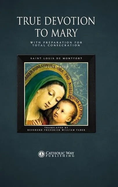 True Devotion to Mary: With Preparation for Total Consecration - Hardcover