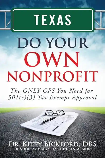 Texas Do Your Own Nonprofit: The ONLY GPS You Need for 501c3 Tax Exempt Approval - Paperback