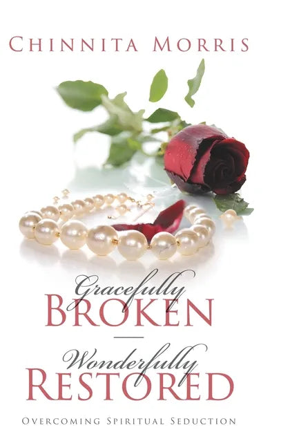 Gracefully broken Wonderfully restored: Overcoming Spiritual Seduction - Hardcover