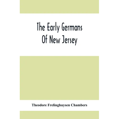 The Early Germans Of New Jersey: Their History, Churches, And Genealogies - Paperback