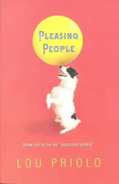 Pleasing People: How Not to Be an "Approval Junkie" - Paperback