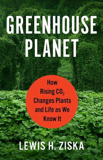 Greenhouse Planet: How Rising Co2 Changes Plants and Life as We Know It - Hardcover