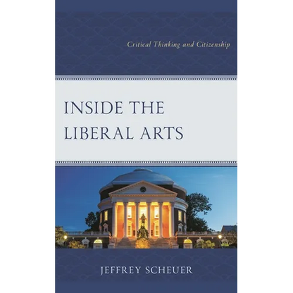 Inside the Liberal Arts: Critical Thinking and Citizenship - Hardcover