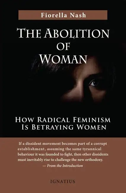 The Abolition of Woman: How Radical Feminism Is Betraying Women - Paperback