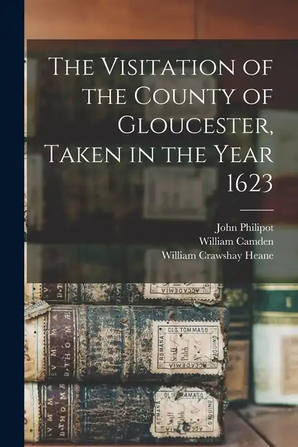 The Visitation of the County of Gloucester, Taken in the Year 1623 - Paperback