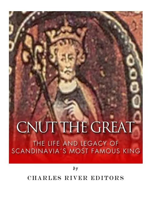 Cnut the Great: The Life and Legacy of Scandinavia's Most Famous King - Paperback